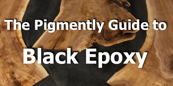 A text overlay that says "The Pigmently Guide to Black Epoxy"