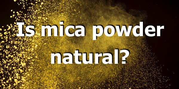 is mica powder natural        <h3 class=